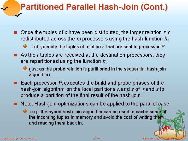 Partitioned Parallel Hash-Join (Cont. ) n Once the tuples of s have been distributed,