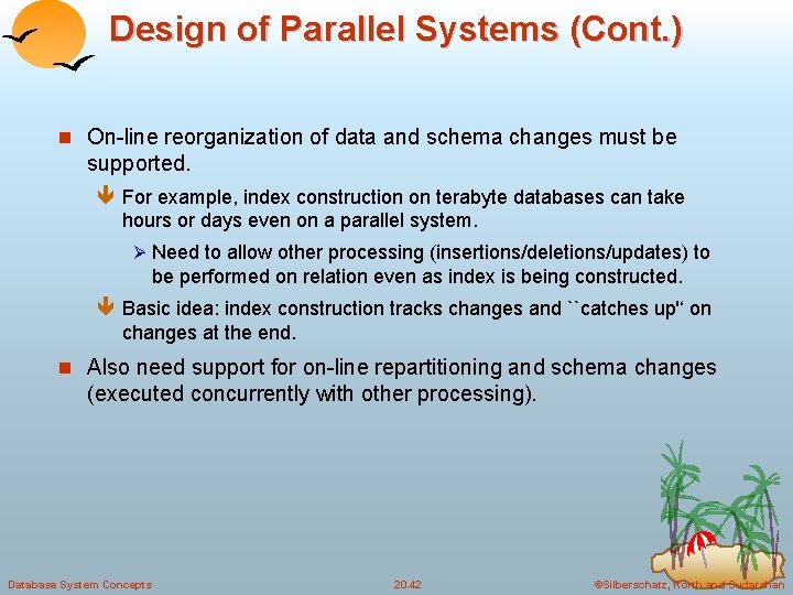 Design of Parallel Systems (Cont. ) n On-line reorganization of data and schema changes