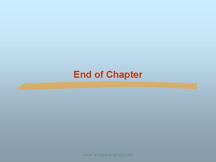 End of Chapter www. assignmentpoint. com 