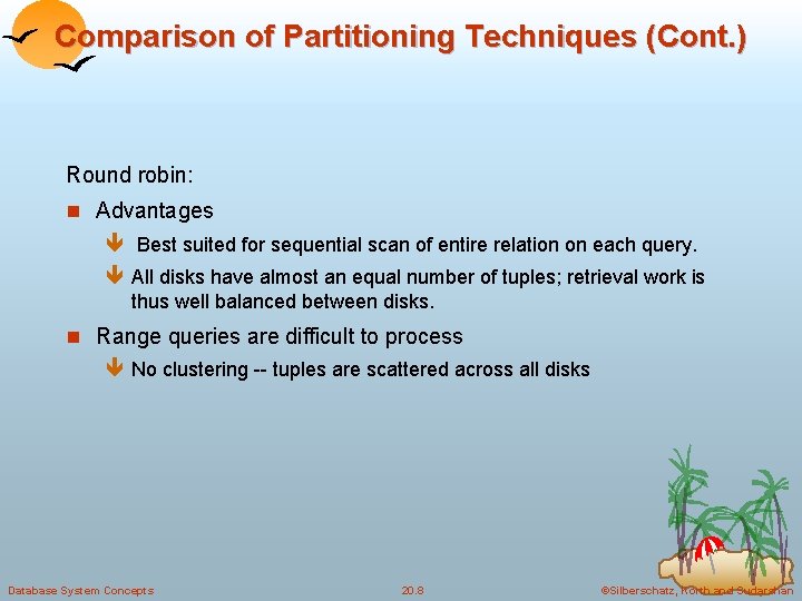 Comparison of Partitioning Techniques (Cont. ) Round robin: n Advantages ê Best suited for