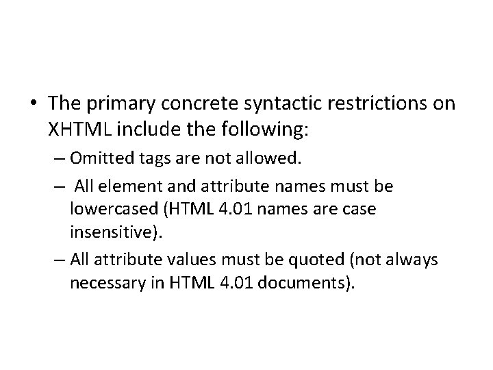  • The primary concrete syntactic restrictions on XHTML include the following: – Omitted