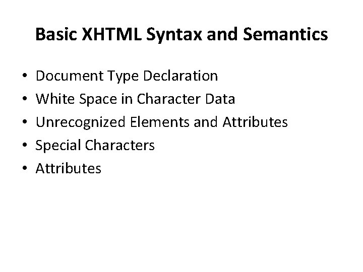 Basic XHTML Syntax and Semantics • • • Document Type Declaration White Space in