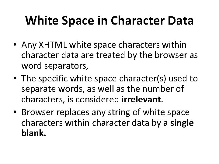 White Space in Character Data • Any XHTML white space characters within character data