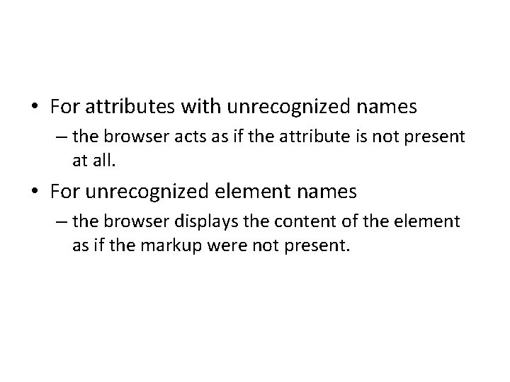  • For attributes with unrecognized names – the browser acts as if the
