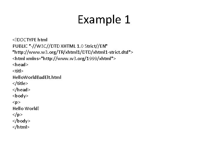 Example 1 <!DOCTYPE html PUBLIC "-//W 3 C//DTD XHTML 1. 0 Strict//EN" "http: //www.