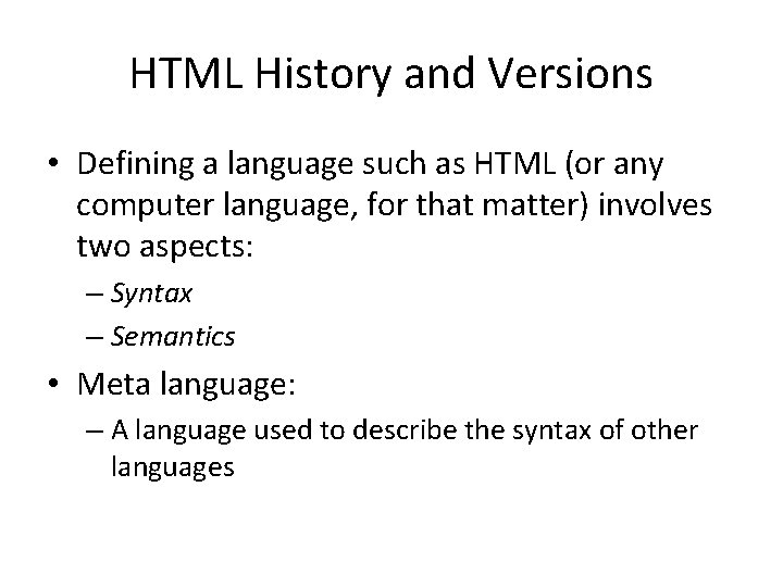 HTML History and Versions • Defining a language such as HTML (or any computer
