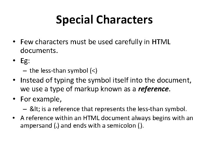 Special Characters • Few characters must be used carefully in HTML documents. • Eg: