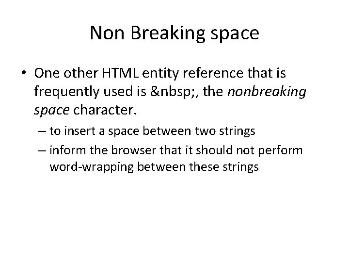 Non Breaking space • One other HTML entity reference that is frequently used is