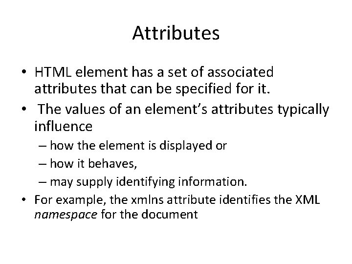 Attributes • HTML element has a set of associated attributes that can be specified