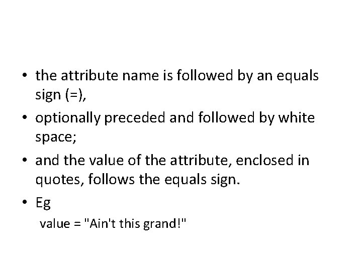  • the attribute name is followed by an equals sign (=), • optionally