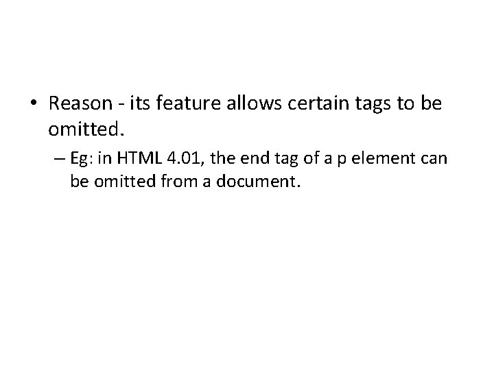  • Reason - its feature allows certain tags to be omitted. – Eg: