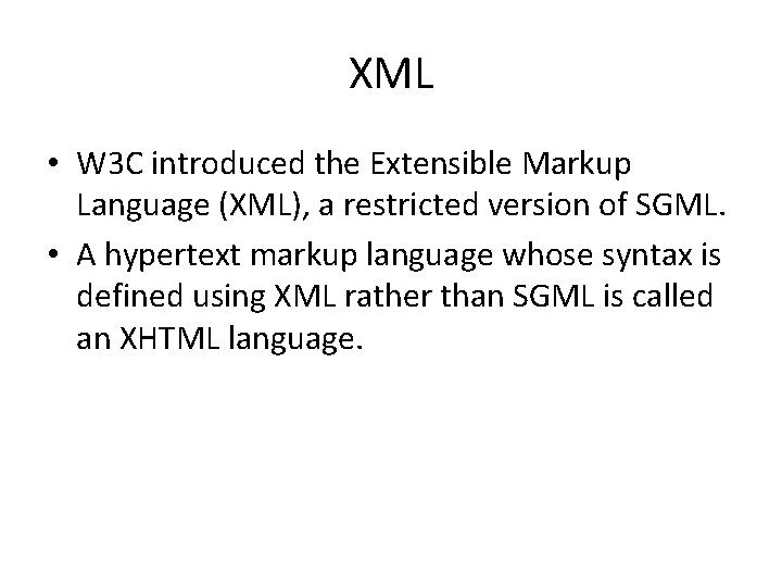 XML • W 3 C introduced the Extensible Markup Language (XML), a restricted version