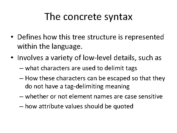 The concrete syntax • Defines how this tree structure is represented within the language.
