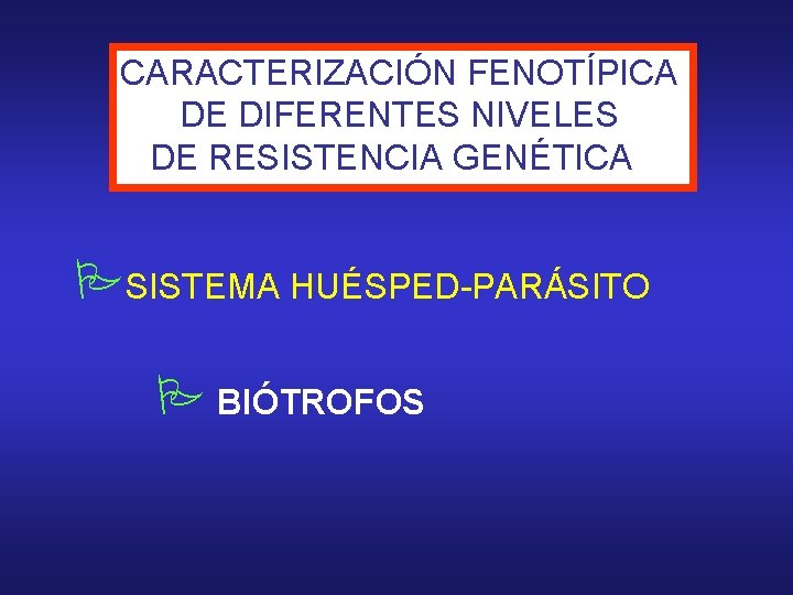 CARACTERIZACIÓN FENOTÍPICA DE DIFERENTES NIVELES DE RESISTENCIA GENÉTICA SISTEMA HUÉSPED-PARÁSITO BIÓTROFOS 