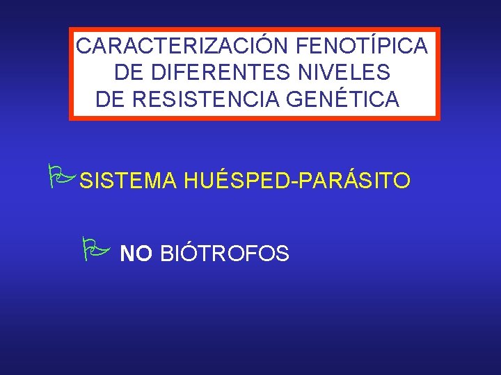 CARACTERIZACIÓN FENOTÍPICA DE DIFERENTES NIVELES DE RESISTENCIA GENÉTICA SISTEMA HUÉSPED-PARÁSITO NO BIÓTROFOS 