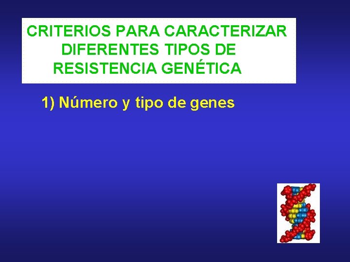 CRITERIOS PARA CARACTERIZAR DIFERENTES TIPOS DE RESISTENCIA GENÉTICA 1) Número y tipo de genes