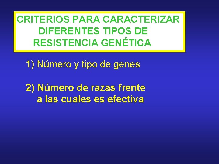 CRITERIOS PARA CARACTERIZAR DIFERENTES TIPOS DE RESISTENCIA GENÉTICA 1) Número y tipo de genes