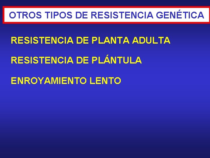 OTROS TIPOS DE RESISTENCIA GENÉTICA RESISTENCIA DE PLANTA ADULTA RESISTENCIA DE PLÁNTULA ENROYAMIENTO LENTO