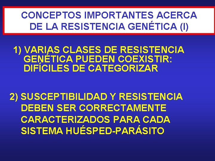 CONCEPTOS IMPORTANTES ACERCA DE LA RESISTENCIA GENÉTICA (I) 1) VARIAS CLASES DE RESISTENCIA GENÉTICA