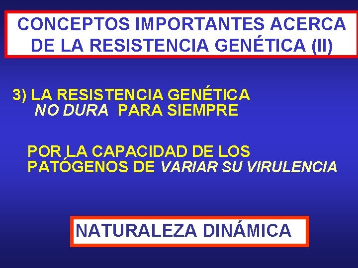 CONCEPTOS IMPORTANTES ACERCA DE LA RESISTENCIA GENÉTICA (II) 3) LA RESISTENCIA GENÉTICA NO DURA