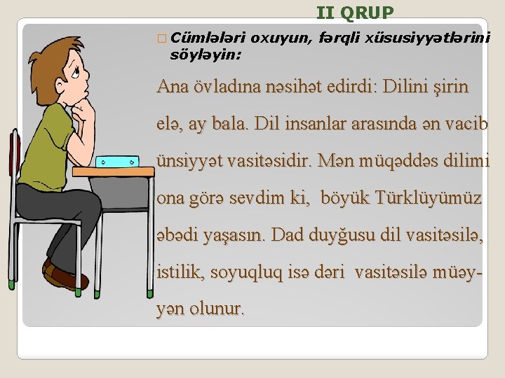 II QRUP � Cümlələri söyləyin: oxuyun, fərqli xüsusiyyətlərini Ana övladına nəsihət edirdi: Dilini şirin