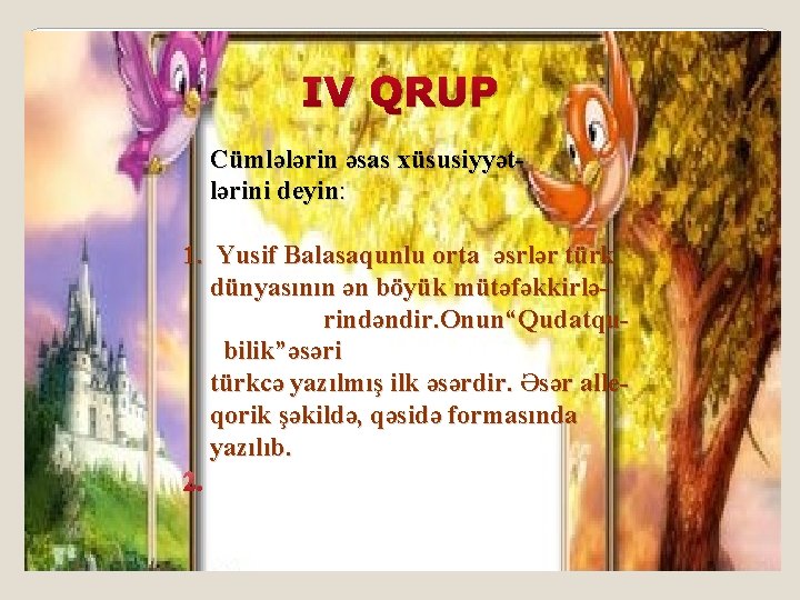 IV QRUP Cümlələrin əsas xüsusiyyətlərini deyin: 1. Yusif Balasaqunlu orta əsrlər türk dünyasının ən IV QRUP Cümlələrin əsas xüsusiyyətlərini deyin: 1. Yusif Balasaqunlu orta əsrlər türk dünyasının ən