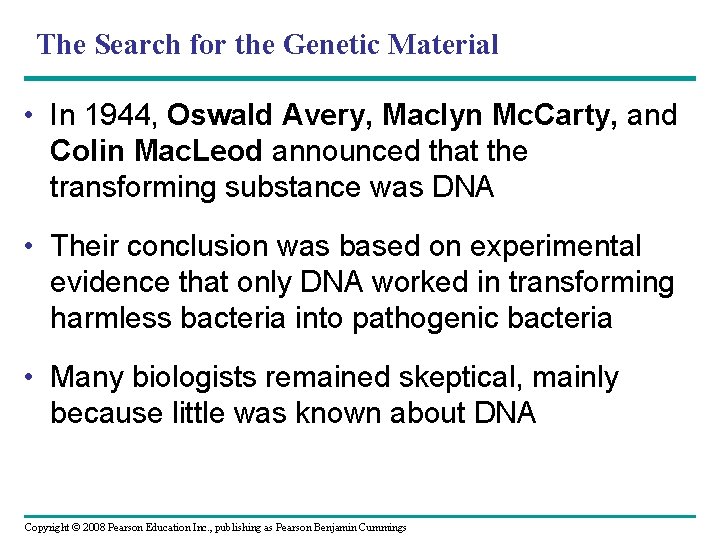 The Search for the Genetic Material • In 1944, Oswald Avery, Maclyn Mc. Carty,