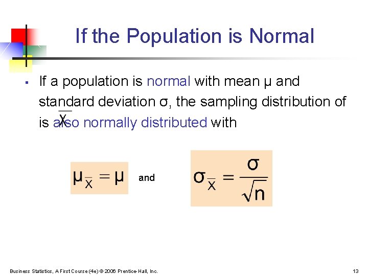 If the Population is Normal § If a population is normal with mean μ