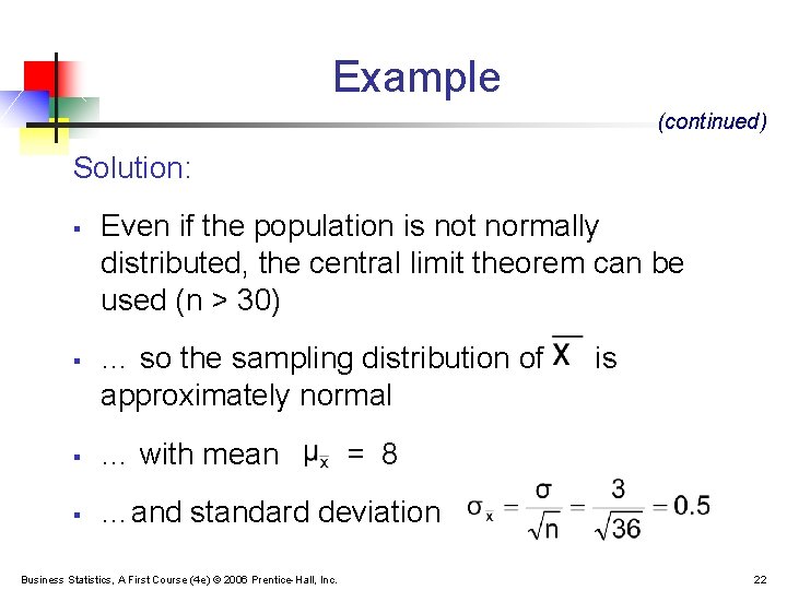 Example (continued) Solution: § § Even if the population is not normally distributed, the