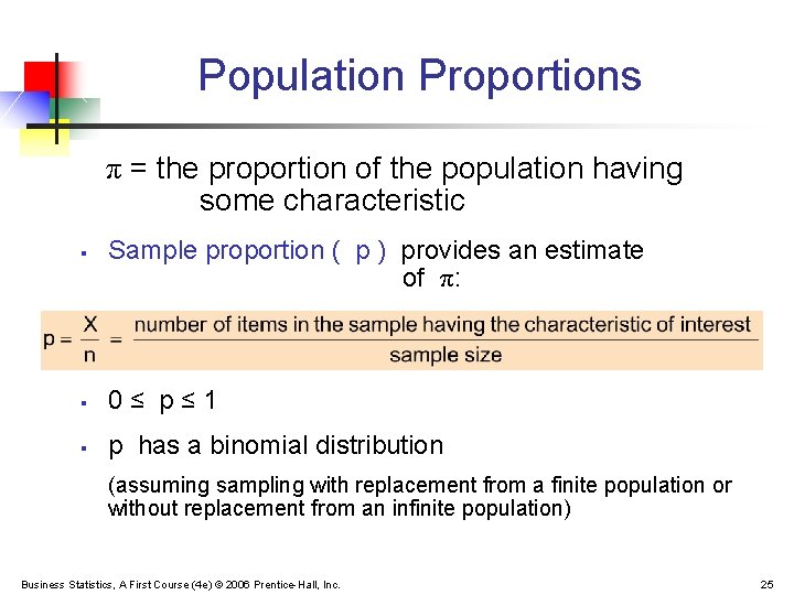 Population Proportions π = the proportion of the population having some characteristic § Sample
