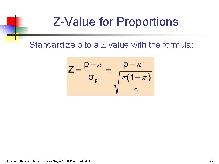 Z-Value for Proportions Standardize p to a Z value with the formula: Business Statistics,