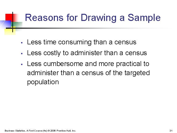 Reasons for Drawing a Sample § Less time consuming than a census § Less