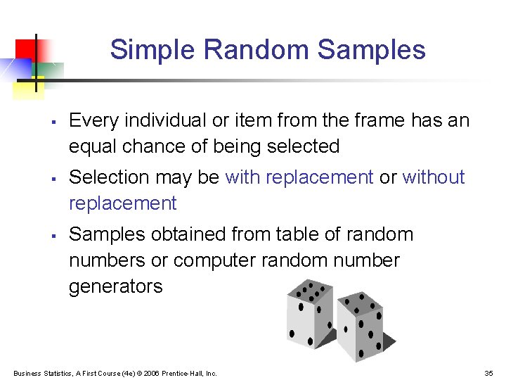 Simple Random Samples § § § Every individual or item from the frame has