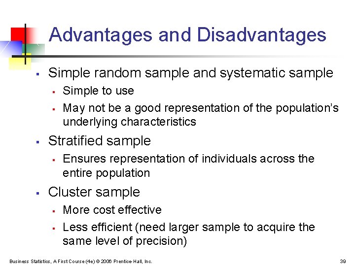 Advantages and Disadvantages § Simple random sample and systematic sample § § § Stratified