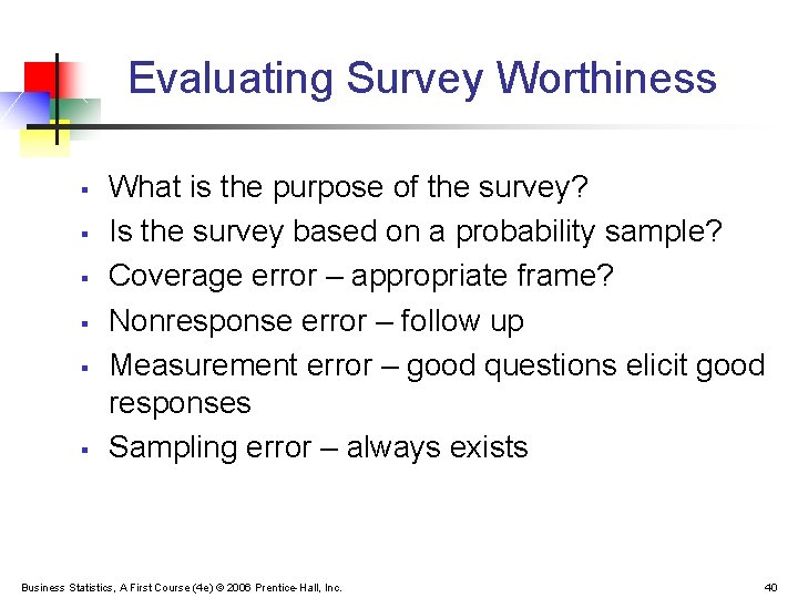 Evaluating Survey Worthiness § § § What is the purpose of the survey? Is