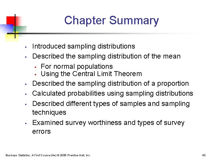 Chapter Summary § § § Introduced sampling distributions Described the sampling distribution of the