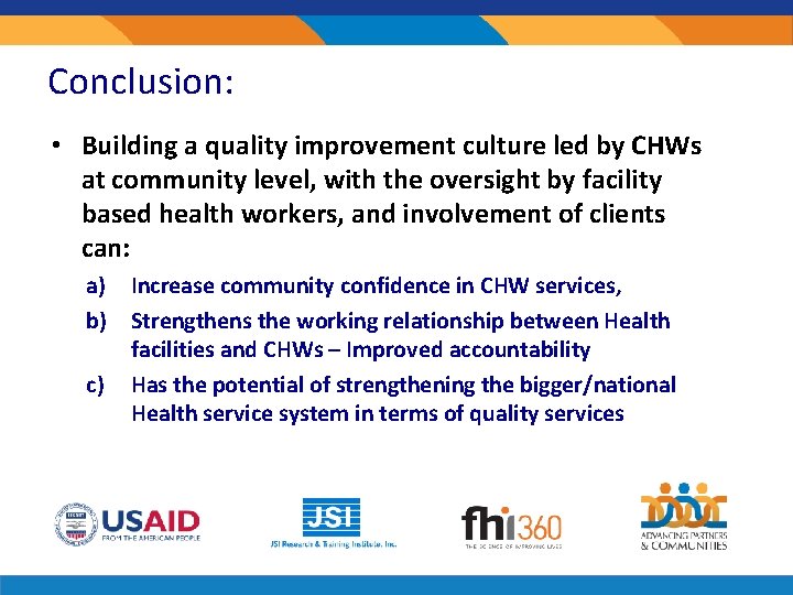 Conclusion: • Building a quality improvement culture led by CHWs at community level, with