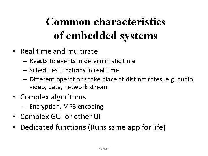 Common characteristics of embedded systems • Real time and multirate – Reacts to events