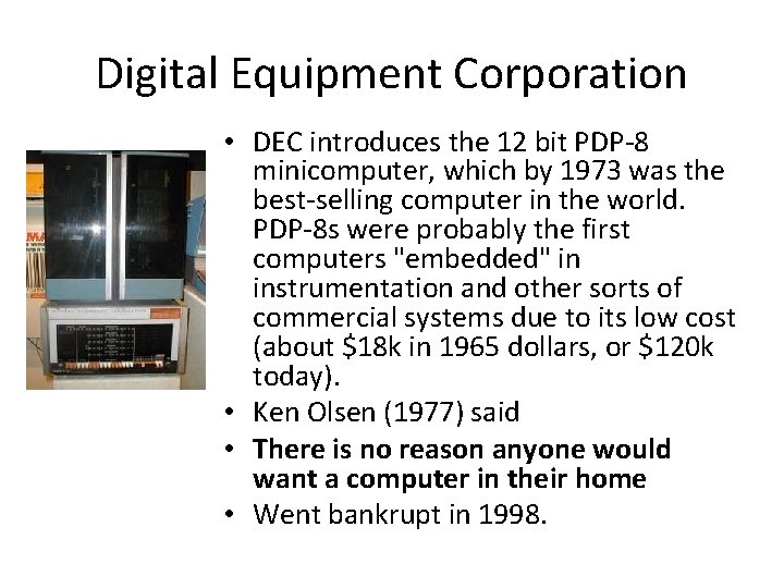 Digital Equipment Corporation • DEC introduces the 12 bit PDP-8 minicomputer, which by 1973