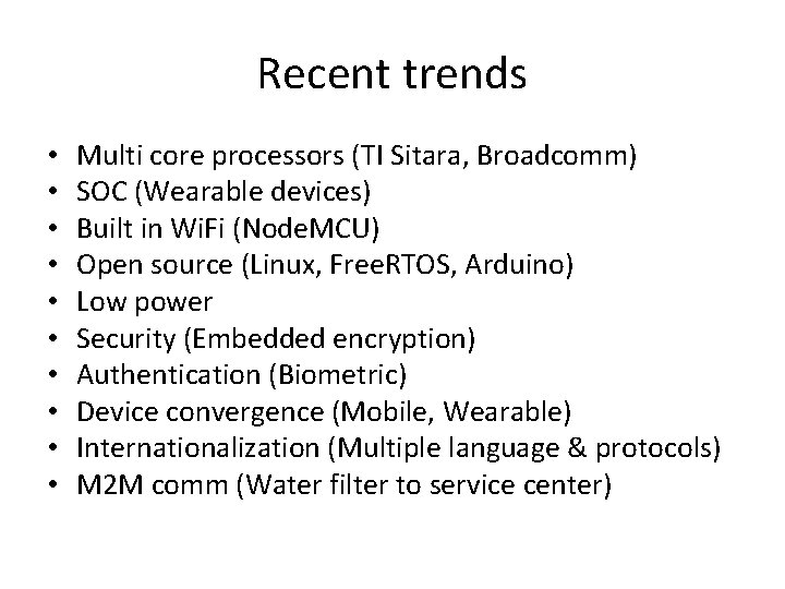 Recent trends • • • Multi core processors (TI Sitara, Broadcomm) SOC (Wearable devices)