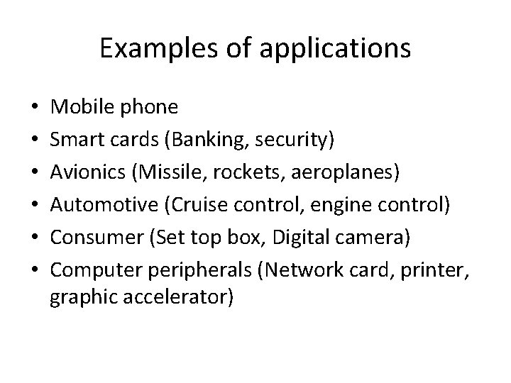 Examples of applications • • • Mobile phone Smart cards (Banking, security) Avionics (Missile,