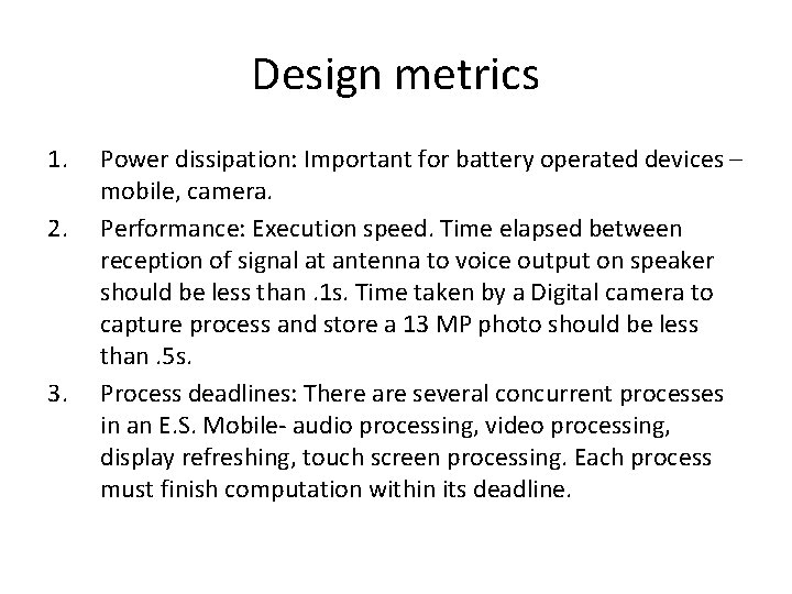 Design metrics 1. 2. 3. Power dissipation: Important for battery operated devices – mobile,