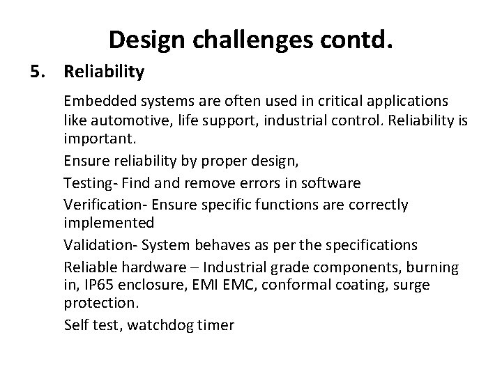 Design challenges contd. 5. Reliability Embedded systems are often used in critical applications like