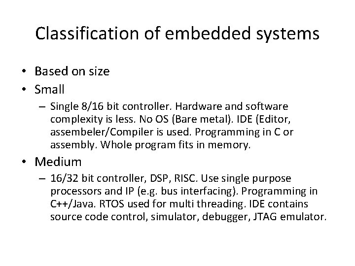 Classification of embedded systems • Based on size • Small – Single 8/16 bit