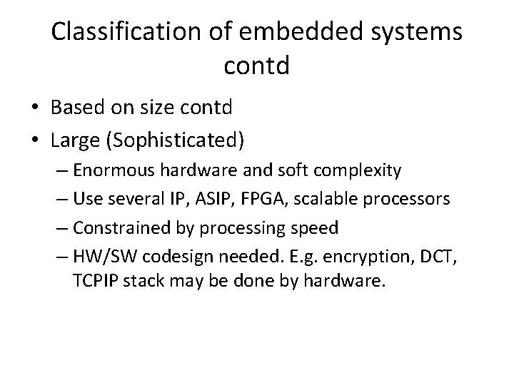 Classification of embedded systems contd • Based on size contd • Large (Sophisticated) –