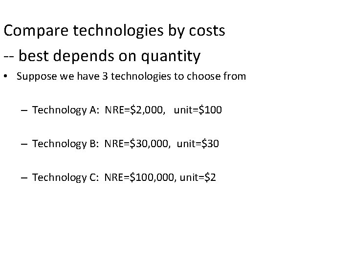 Compare technologies by costs -- best depends on quantity • Suppose we have 3