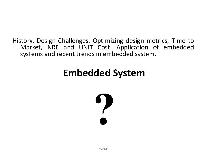 History, Design Challenges, Optimizing design metrics, Time to Market, NRE and UNIT Cost, Application