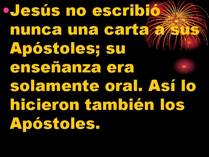  • Jesús no escribió nunca una carta a sus Apóstoles; su enseñanza era