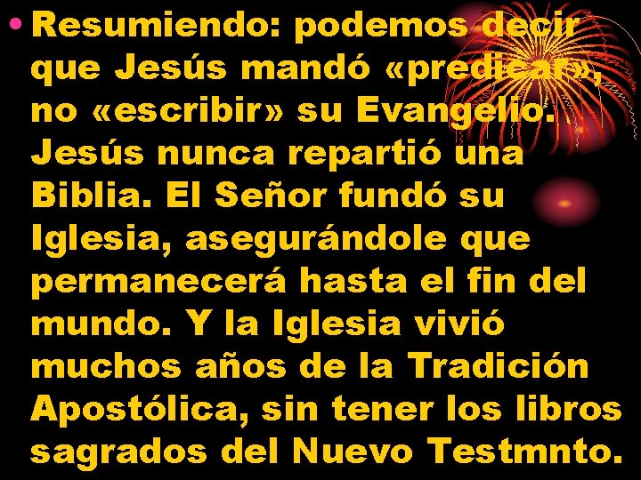  • Resumiendo: podemos decir que Jesús mandó «predicar» , no «escribir» su Evangelio.