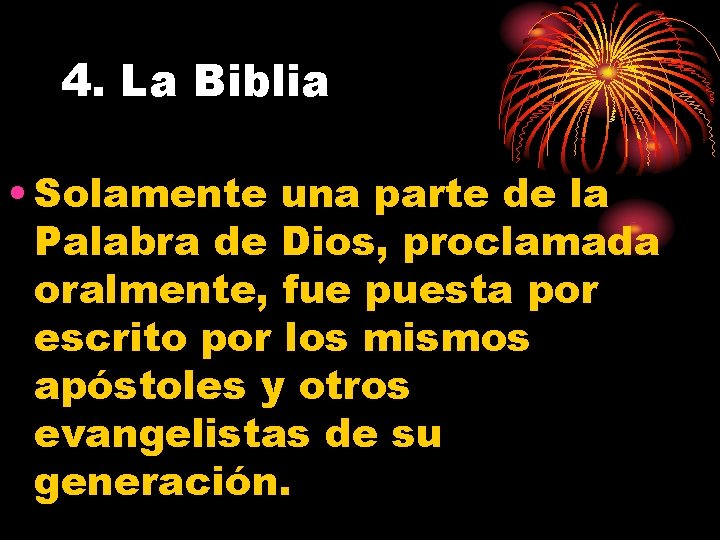 4. La Biblia • Solamente una parte de la Palabra de Dios, proclamada oralmente,